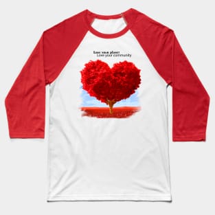 Love your planet, Love your community Baseball T-Shirt